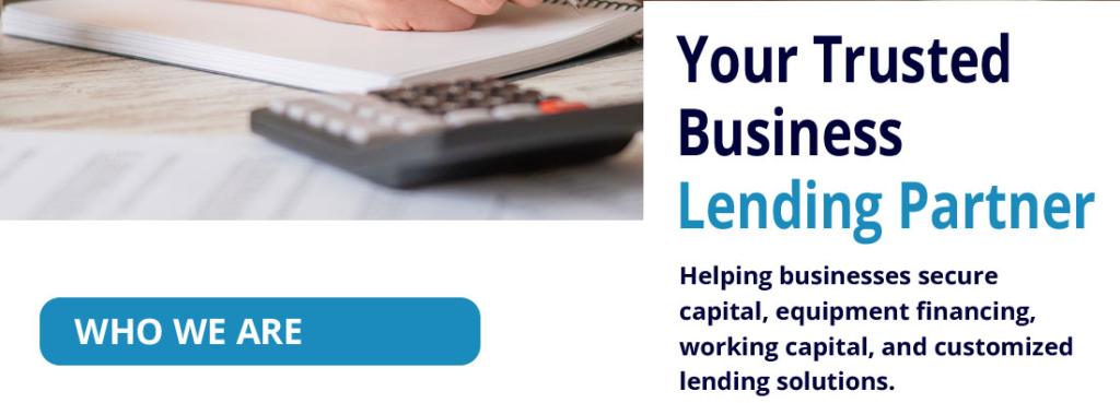 Helping businesses secure capital, equipment financing, working capital, and customized lending solutions.