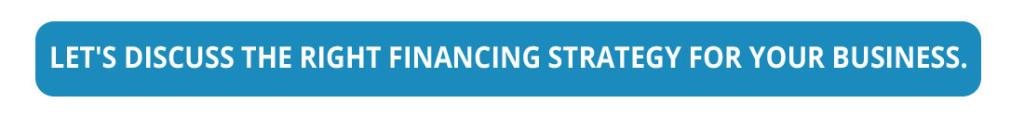 Let's discuss the right financing strategy for your business.
