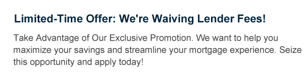 Limited-Time Offer: We ARE WAIVING LENDER FEES