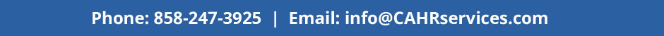 Phone: 858-247-3925 | Email: info@CAHRservices.com