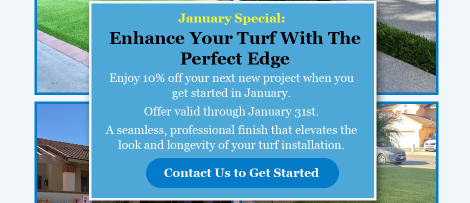 January Special: Enhance Your Turf With The Perfect Edge, Enjoy 10% off your next new project when you get started in January. Offer valid through January 31st.